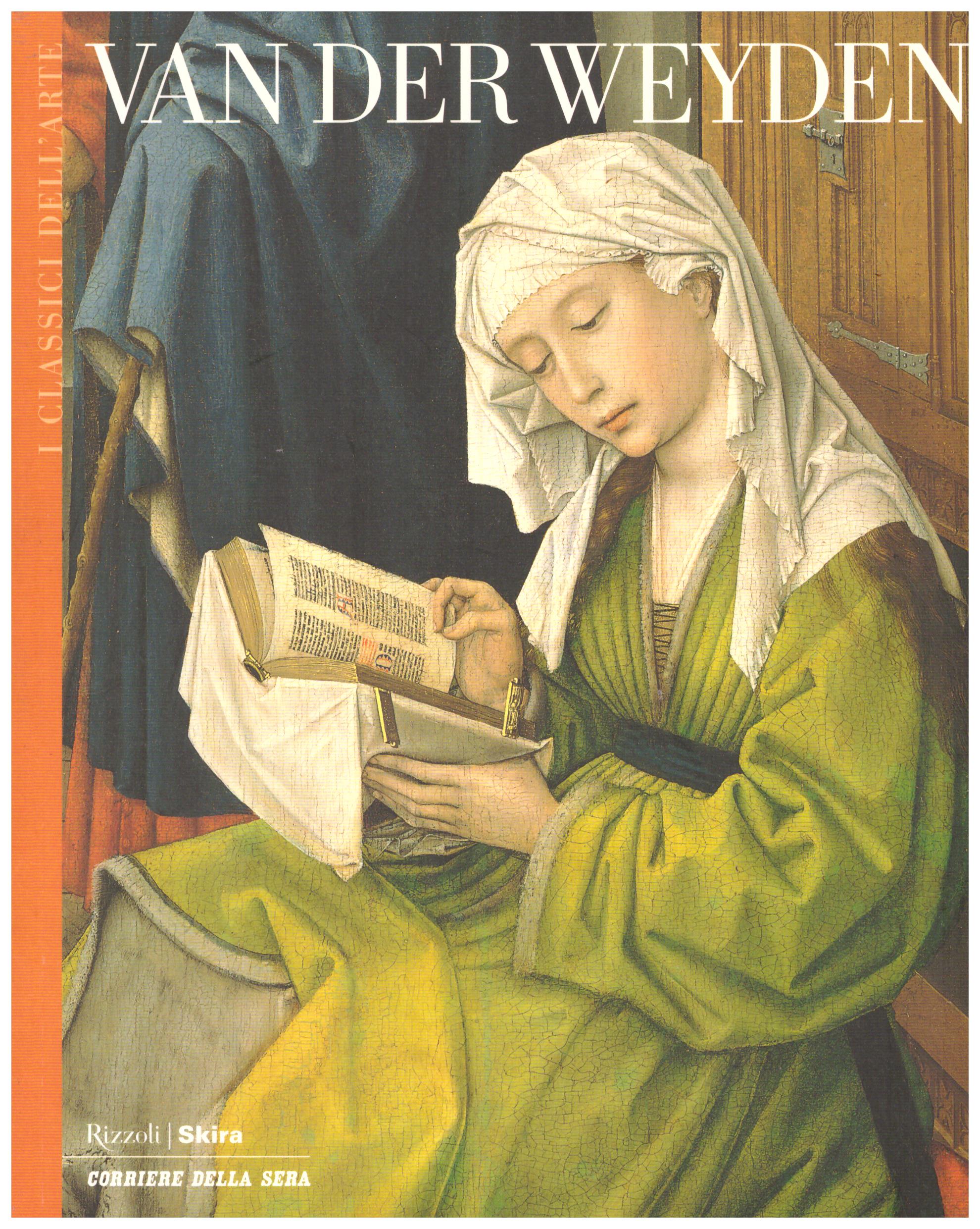 Van Der Weyden. Collana: I Classici dell’Arte